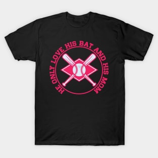 He only love his bat and his mom T-Shirt